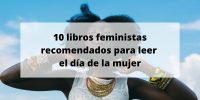 10 libros feministas recomendados para leer el día de la mujer