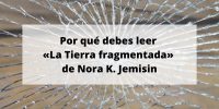 Por qué debes leer «La Tierra fragmentada» de Nora K. Jemisin