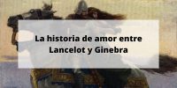 La historia de amor entre Lancelot y Ginebra