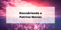 Descubriendo a Patricia Macías