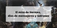El mito de Hermes, el dios de los mensajeros y los ladrones