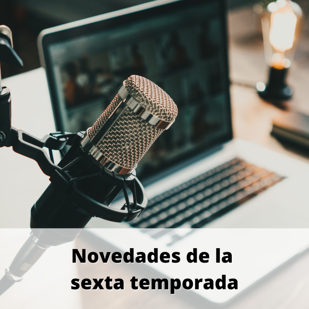 Banner en el, encima de una foto de un micrófono y un portátil, se lee "Novedades de la sexta temporada"